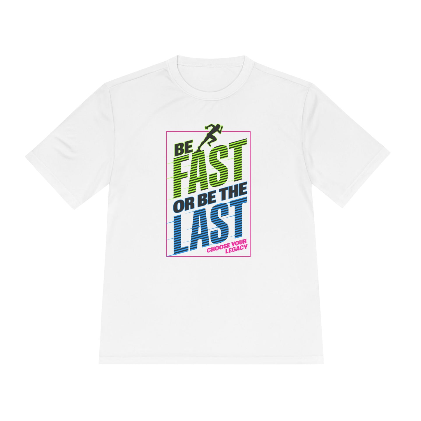 Be Fast Or Be Last Moisture Wicking Tee