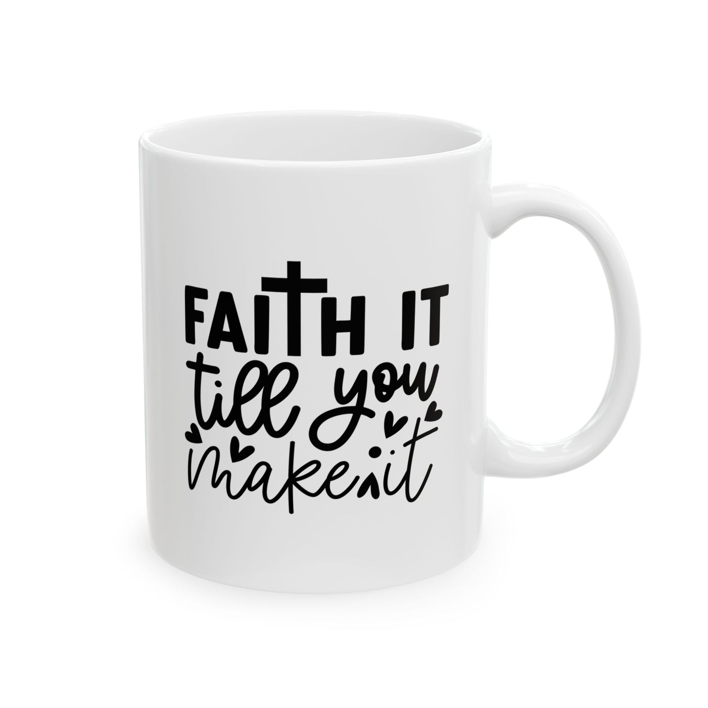 Faith it Till You Make It Ceramic Mug, 11oz