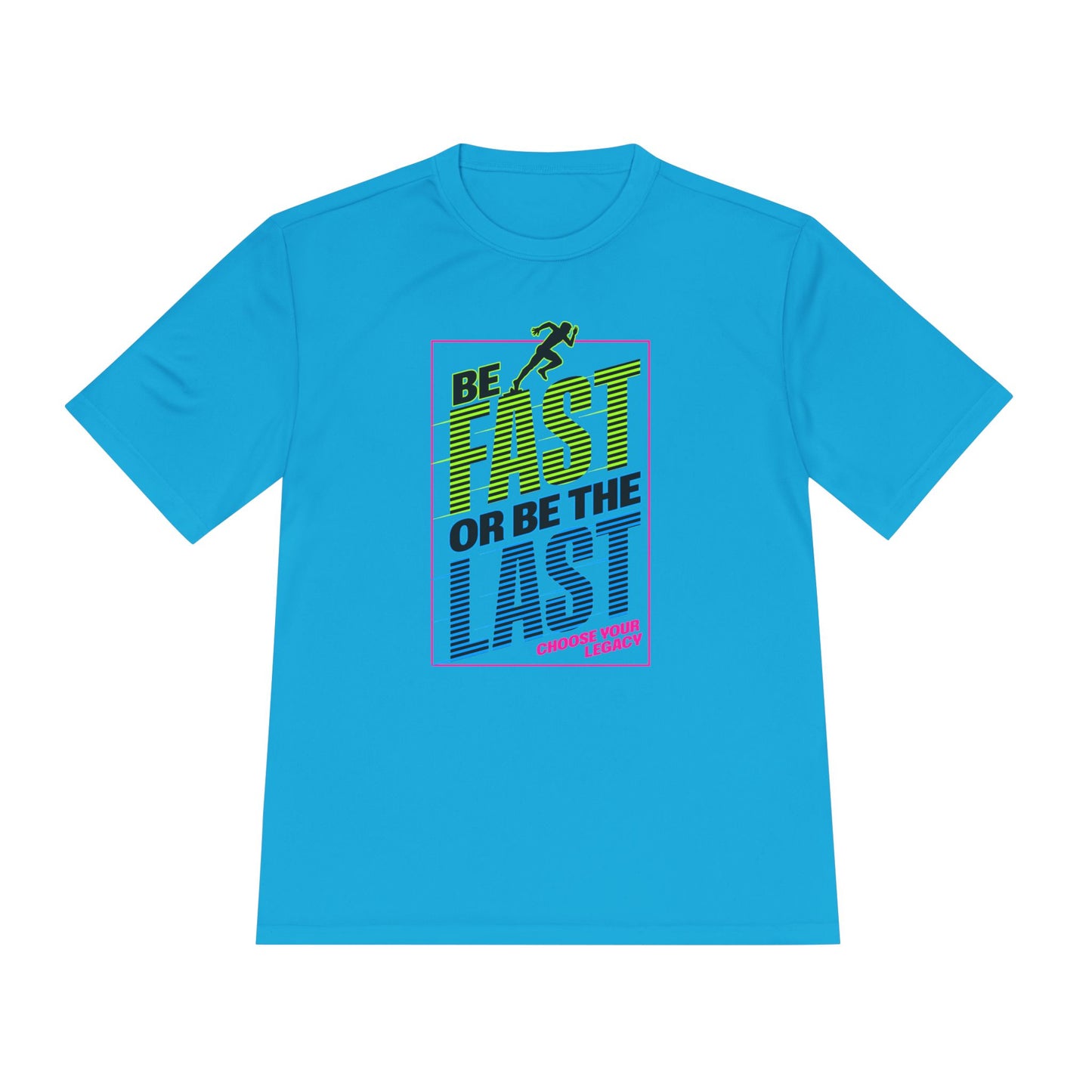 Be Fast Or Be Last Moisture Wicking Tee