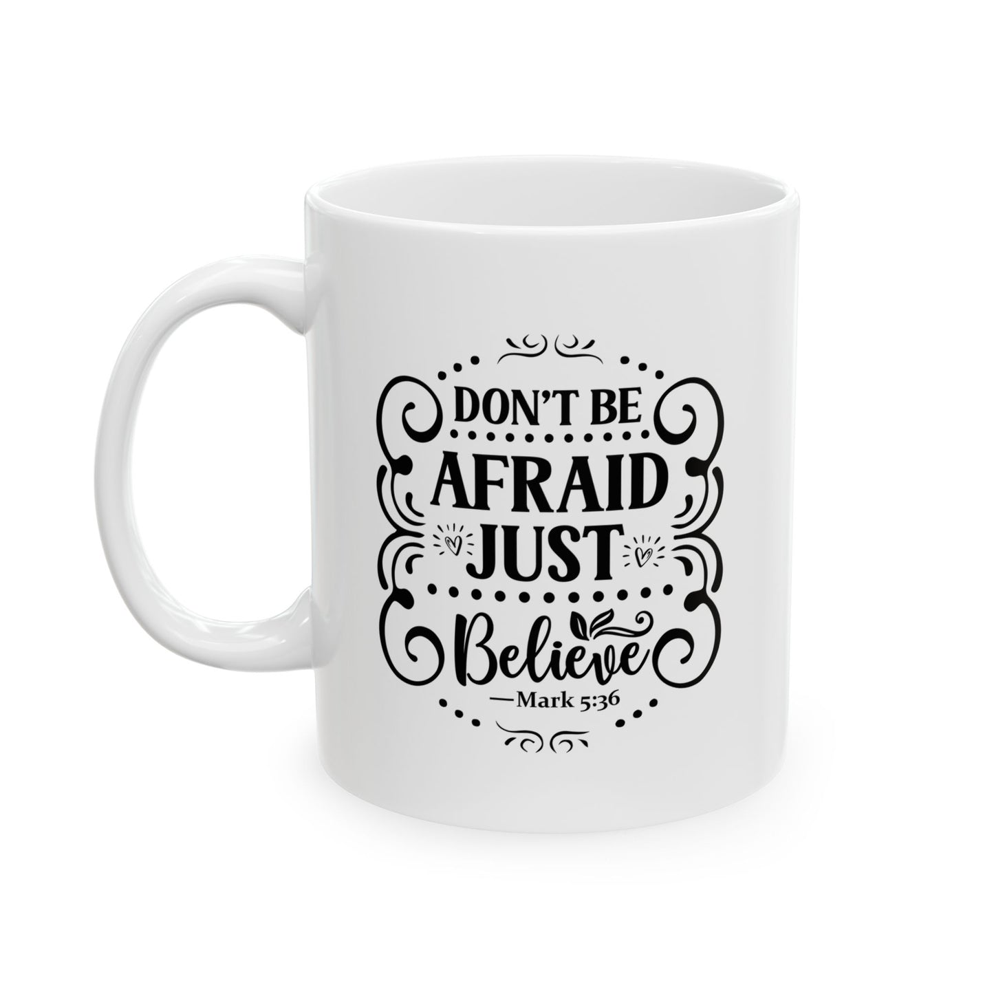 Don't be Afraid Ceramic Mug, 11oz