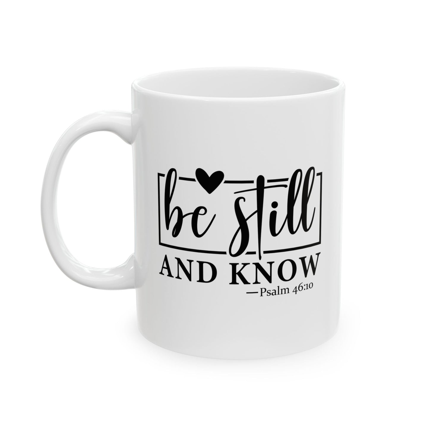 Be Still and Know Ceramic Mug, 11oz