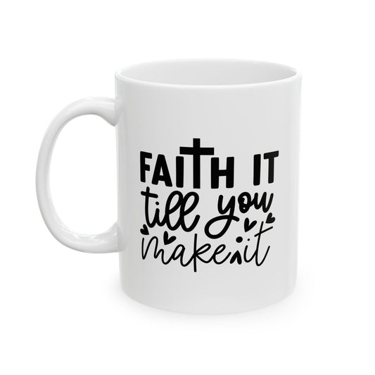 Faith it Till You Make It Ceramic Mug, 11oz