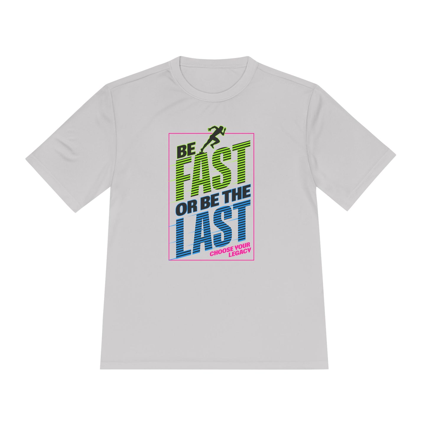 Be Fast Or Be Last Moisture Wicking Tee